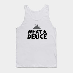 What a Deuce! Sometimes You Just Have to Call Him What He Is Tank Top